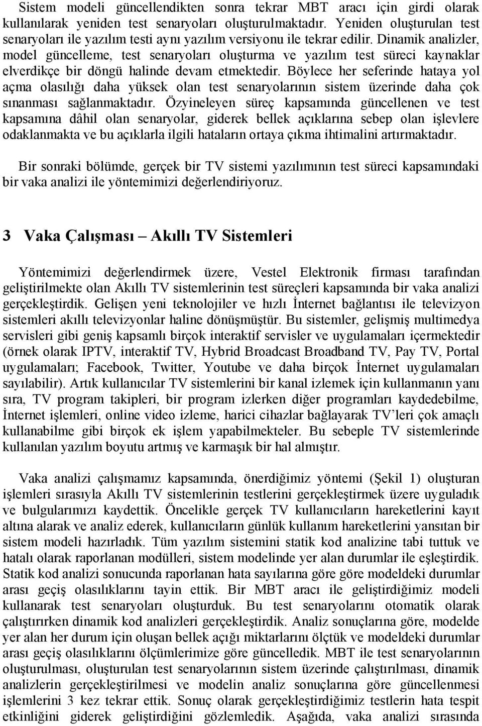 Dinamik analizler, model güncelleme, test senaryoları oluşturma ve yazılım test süreci kaynaklar elverdikçe bir döngü halinde devam etmektedir.