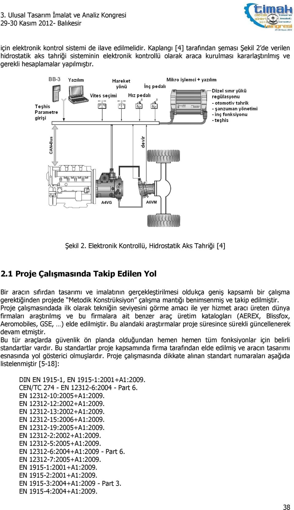 1 Proje Çalışmasında Takip Edilen Yol Bir aracın sıfırdan tasarımı ve imalatının gerçekleştirilmesi oldukça geniş kapsamlı bir çalışma gerektiğinden projede Metodik Konstrüksiyon çalışma mantığı