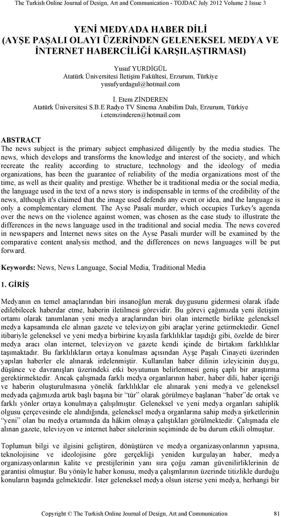 com ABSTRACT The news subject is the primary subject emphasized diligently by the media studies.