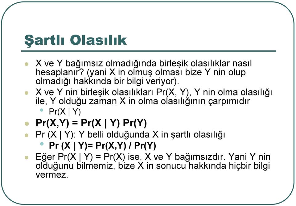 X ve Y nin birleşik olasılıkları Pr(X, Y), Y nin olma olasılığı ile, Y olduğu zaman X in olma olasılığının çarpımıdır Pr(X Y)