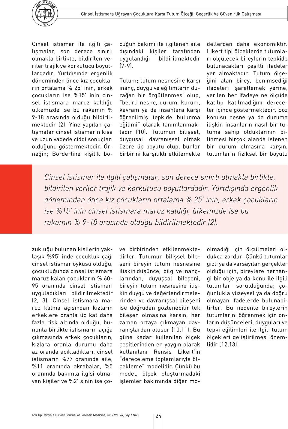 Cinsel istismara maruz kalma açısından kızların erkeklere oranla üç kat daha fazla risk altında olduğu, bununla birlikte istismarın açığa çıkmasında erkek çocukların, kızlara oranla durumu daha az