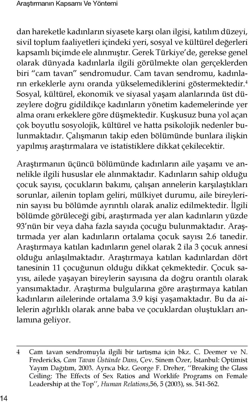 Cam tavan sendromu, kadınların erkeklerle aynı oranda yükselemediklerini göstermektedir.