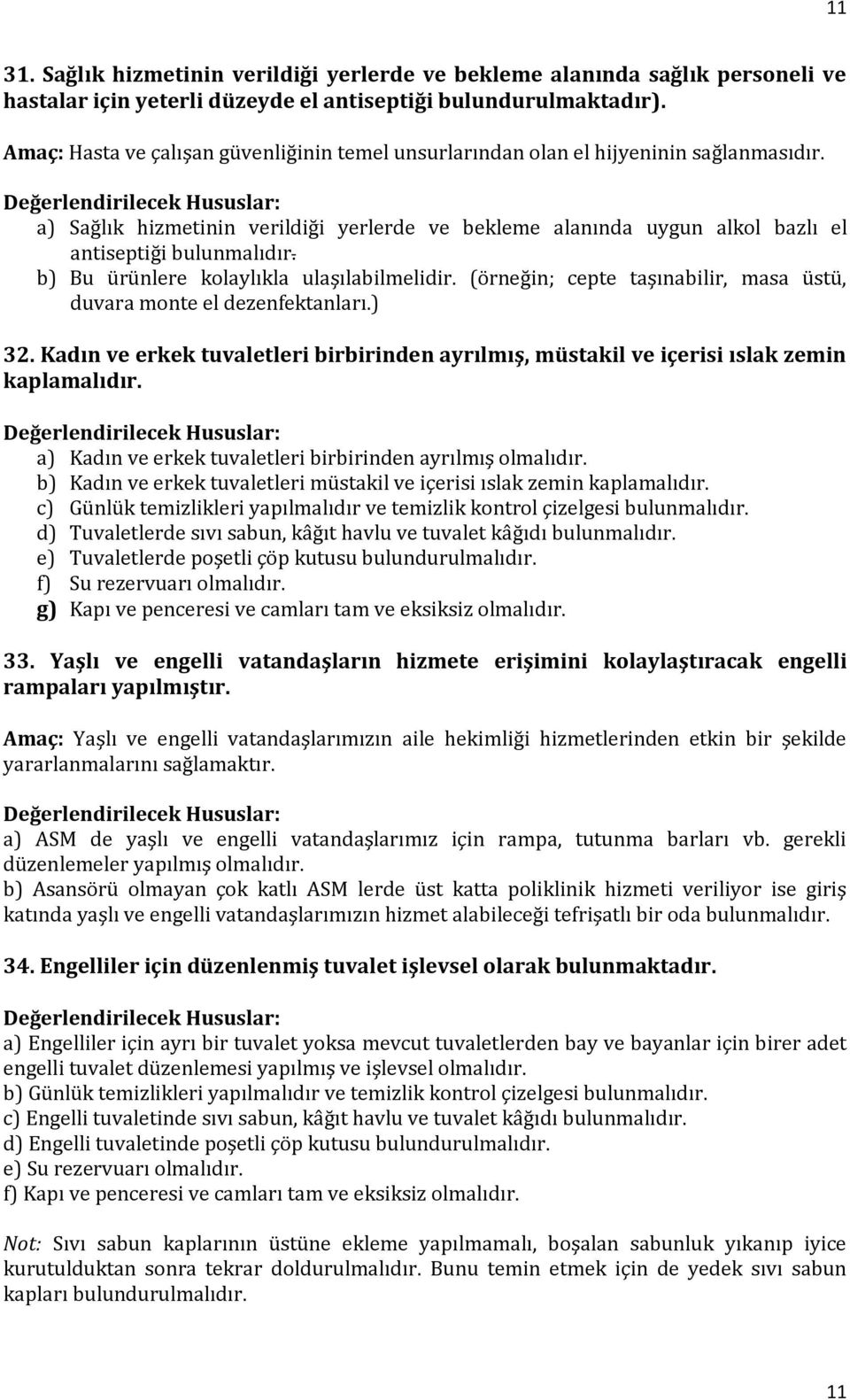 b) Bu ürünlere kolaylıkla ulaşılabilmelidir. (örneğin; cepte taşınabilir, masa üstü, duvara monte el dezenfektanları.) 32.