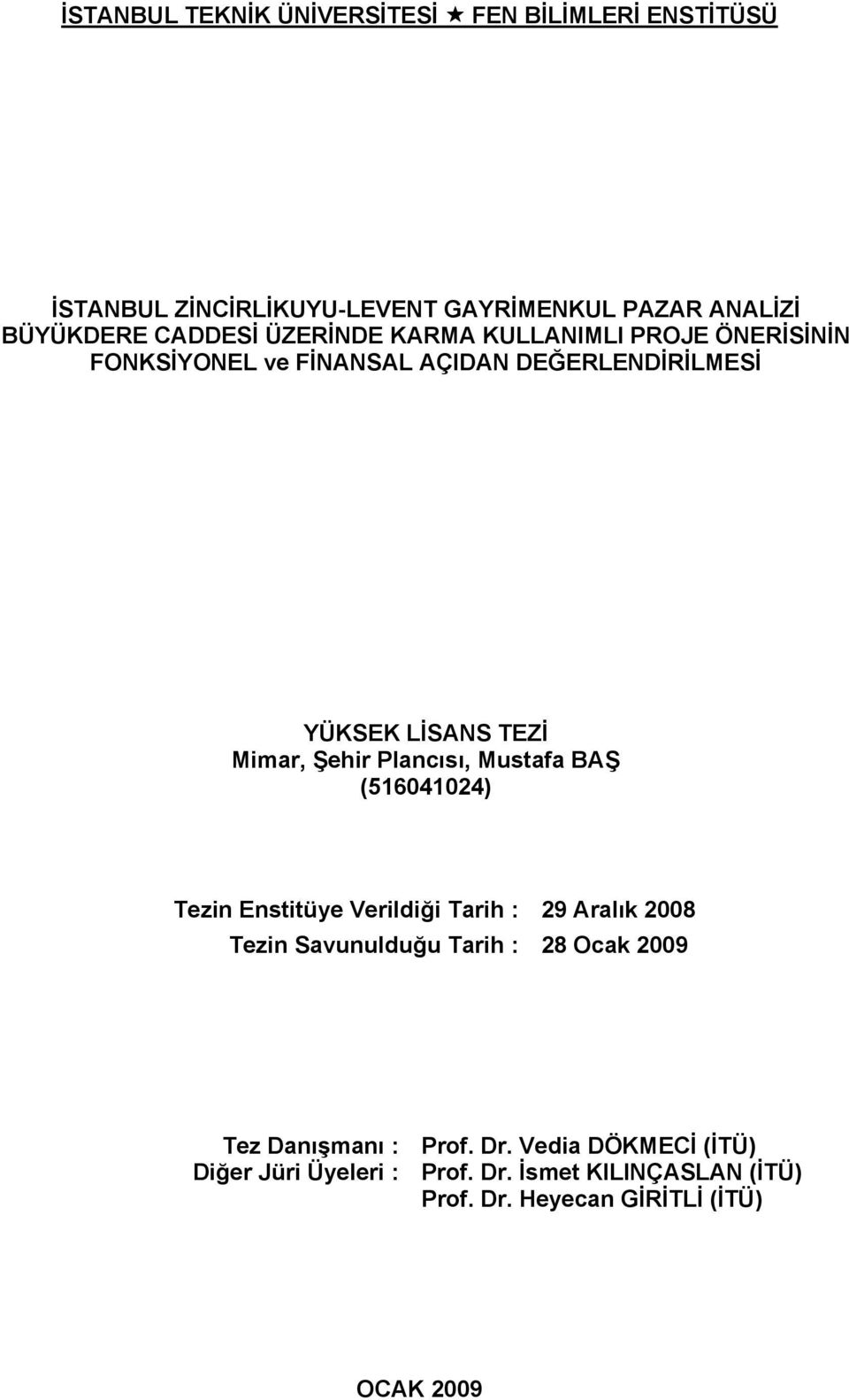 Plancısı, Mustafa BAŞ (516041024) Tezin Enstitüye Verildiği Tarih : 29 Aralık 2008 Tezin Savunulduğu Tarih : 28 Ocak 2009 Tez