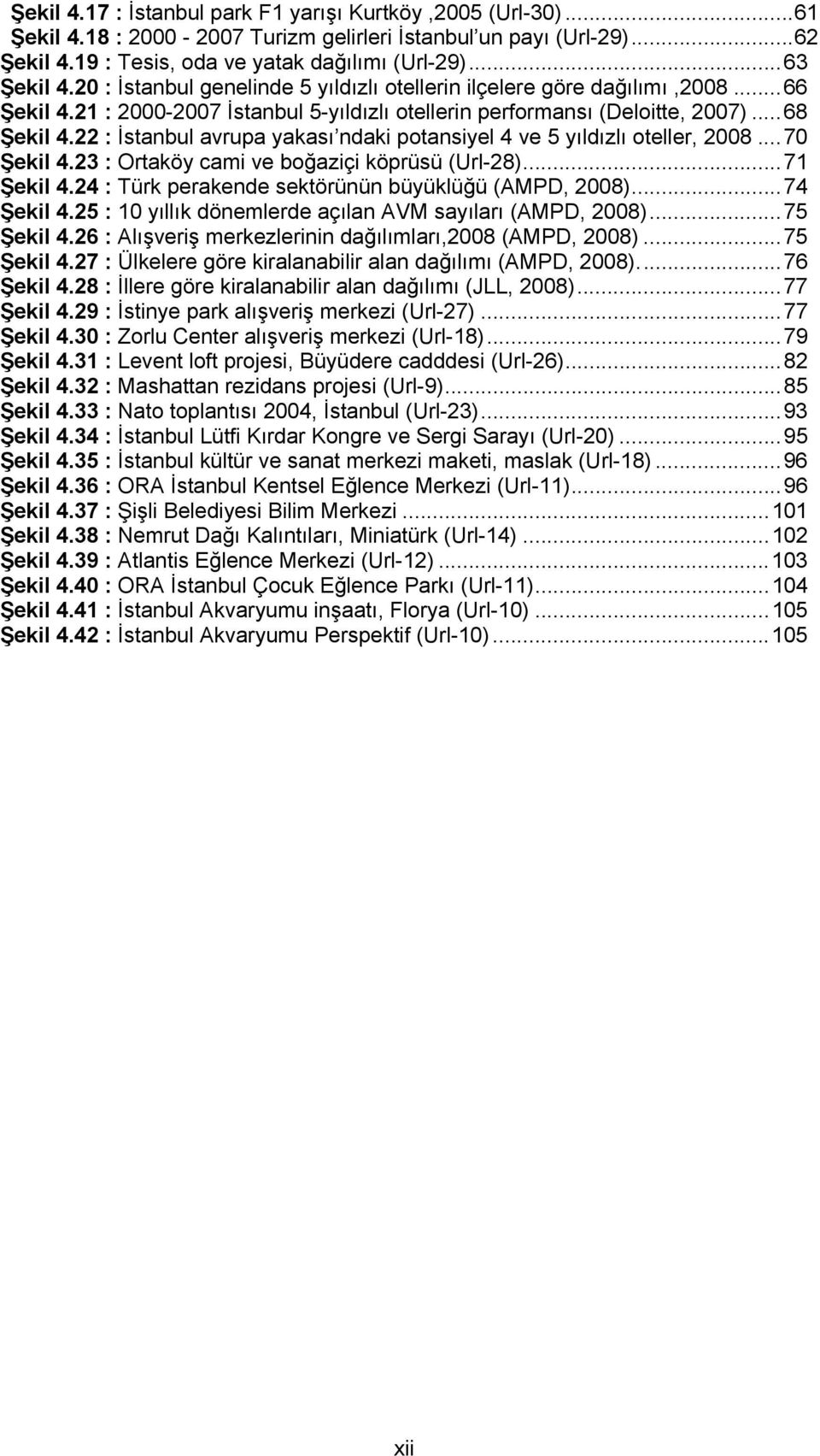 22 : İstanbul avrupa yakası ndaki potansiyel 4 ve 5 yıldızlı oteller, 2008... 70 Şekil 4.23 : Ortaköy cami ve boğaziçi köprüsü (Url-28)... 71 Şekil 4.