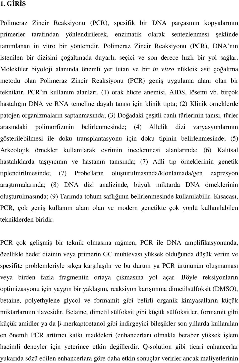 Moleküler biyoloji alanında önemli yer tutan ve bir in vitro nükleik asit çoğaltma metodu olan Polimeraz Zincir Reaksiyonu (PCR) geniş uygulama alanı olan bir tekniktir.