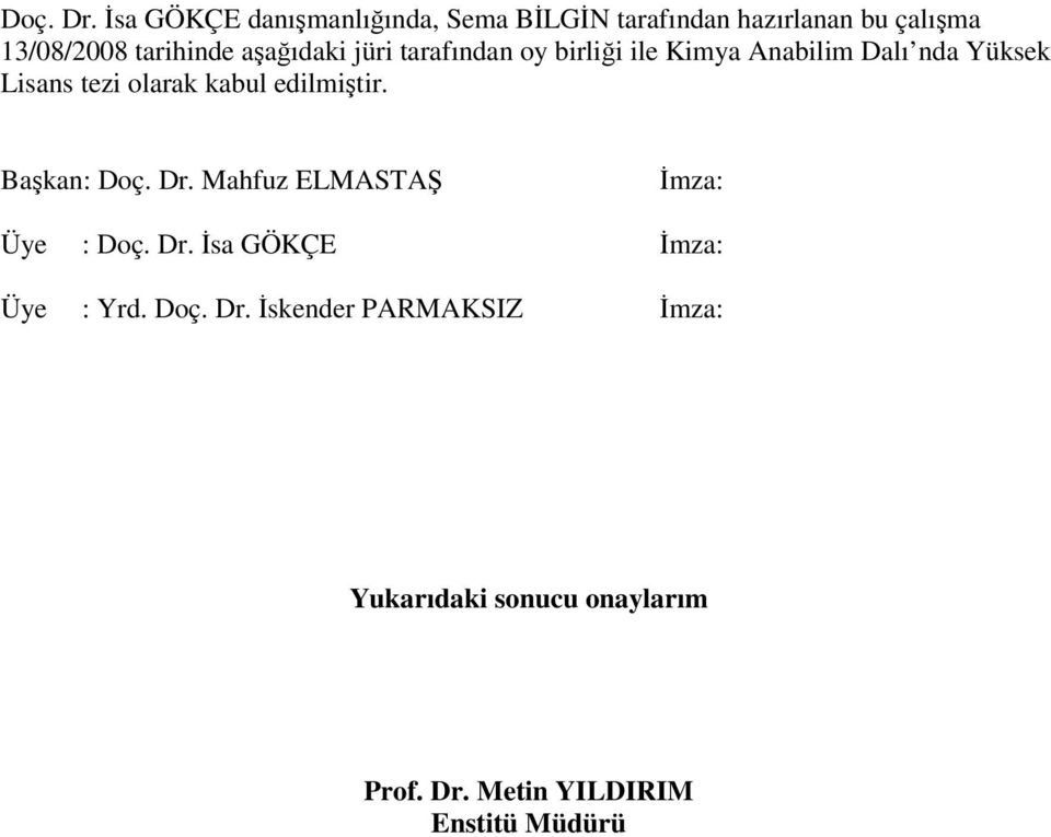 aşağıdaki jüri tarafından oy birliği ile Kimya Anabilim Dalı nda Yüksek Lisans tezi olarak kabul