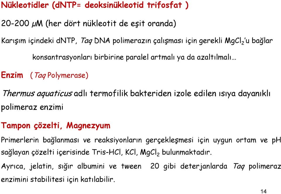 ısıya dayanıklı polimeraz enzimi Tampon çözelti, Magnezyum Primerlerin bağlanması ve reaksiyonların gerçekleşmesi için uygun ortam ve ph sağlayan çözelti