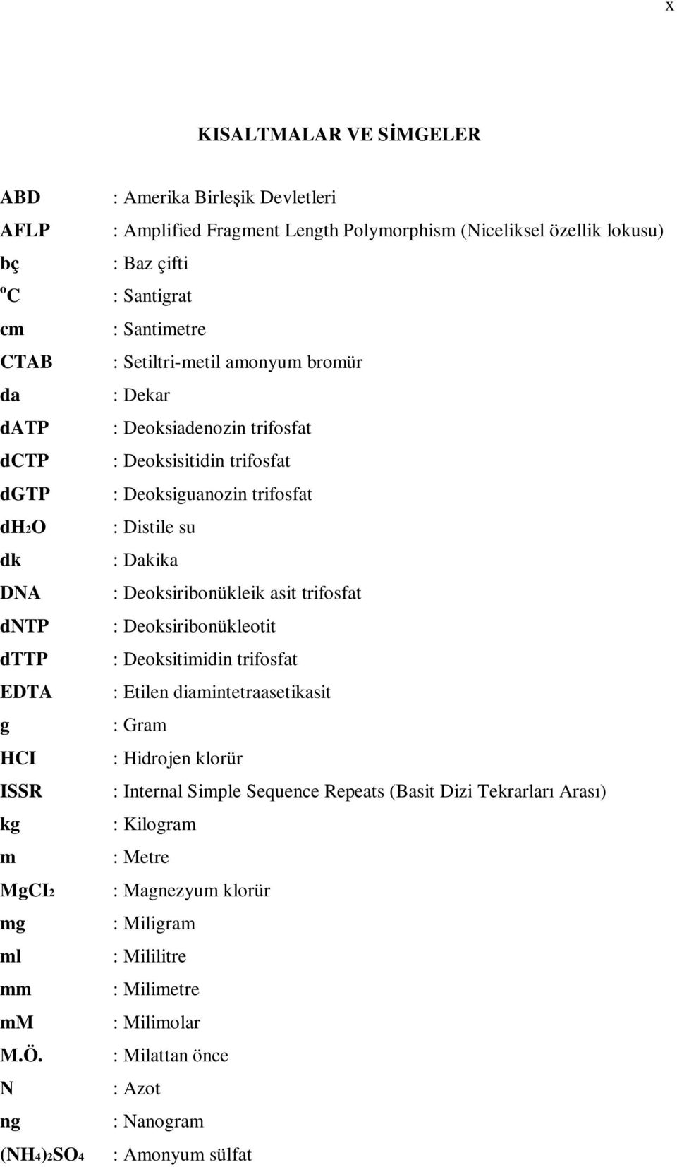 : Deoksiadenozin trifosfat : Deoksisitidin trifosfat : Deoksiguanozin trifosfat : Distile su : Dakika : Deoksiribonükleik asit trifosfat : Deoksiribonükleotit : Deoksitimidin trifosfat :