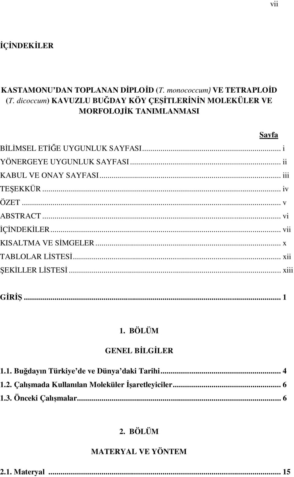 .. ii KABUL VE ONAY SAYFASI... iii TEŞEKKÜR... iv ÖZET... v ABSTRACT... vi İÇİNDEKİLER... vii KISALTMA VE SİMGELER... x TABLOLAR LİSTESİ.