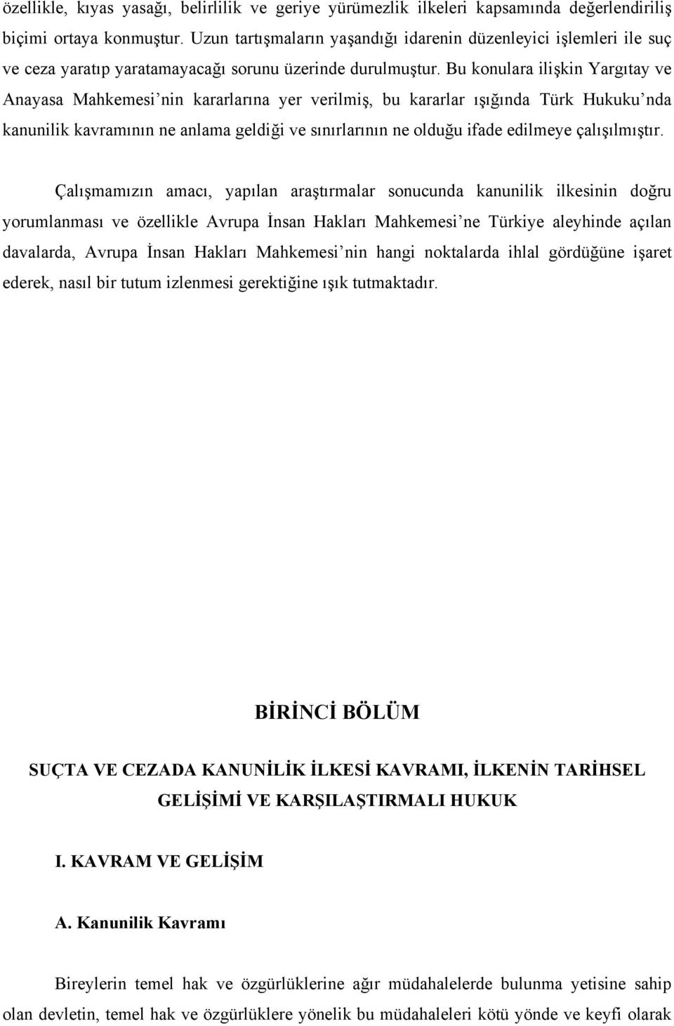 Bu konulara ilişkin Yargıtay ve Anayasa Mahkemesi nin kararlarına yer verilmiş, bu kararlar ışığında Türk Hukuku nda kanunilik kavramının ne anlama geldiği ve sınırlarının ne olduğu ifade edilmeye