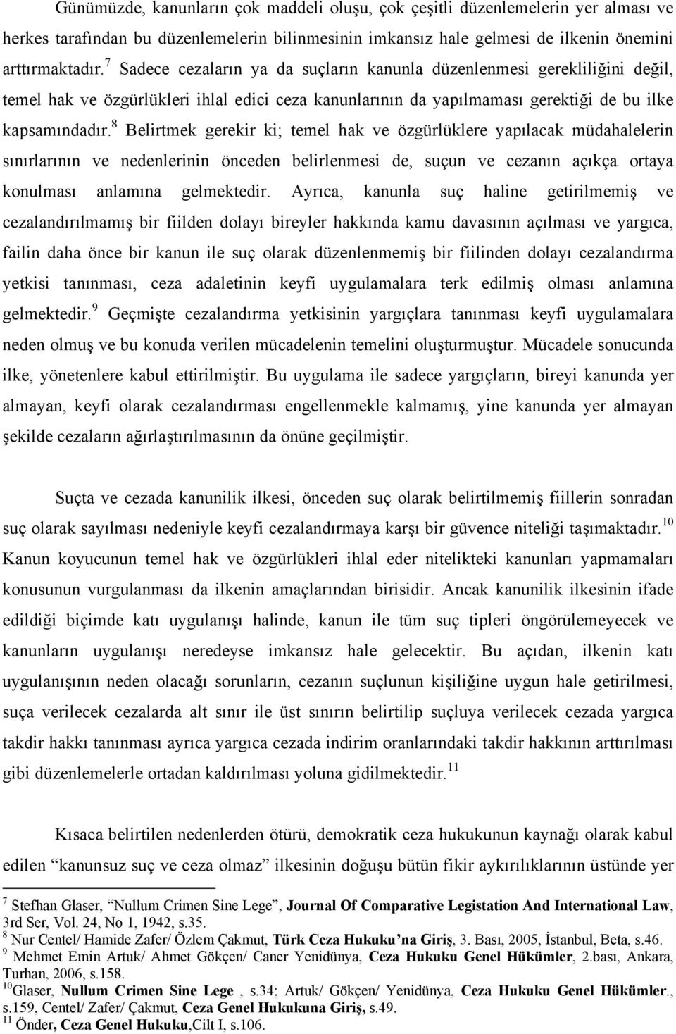 8 Belirtmek gerekir ki; temel hak ve özgürlüklere yapılacak müdahalelerin sınırlarının ve nedenlerinin önceden belirlenmesi de, suçun ve cezanın açıkça ortaya konulması anlamına gelmektedir.