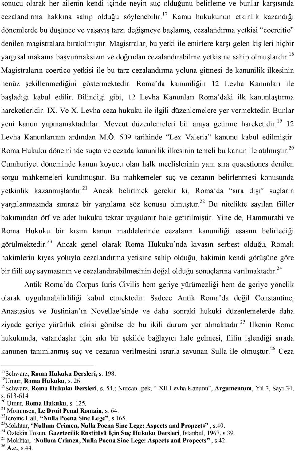 Magistralar, bu yetki ile emirlere karşı gelen kişileri hiçbir yargısal makama başvurmaksızın ve doğrudan cezalandırabilme yetkisine sahip olmuşlardır.