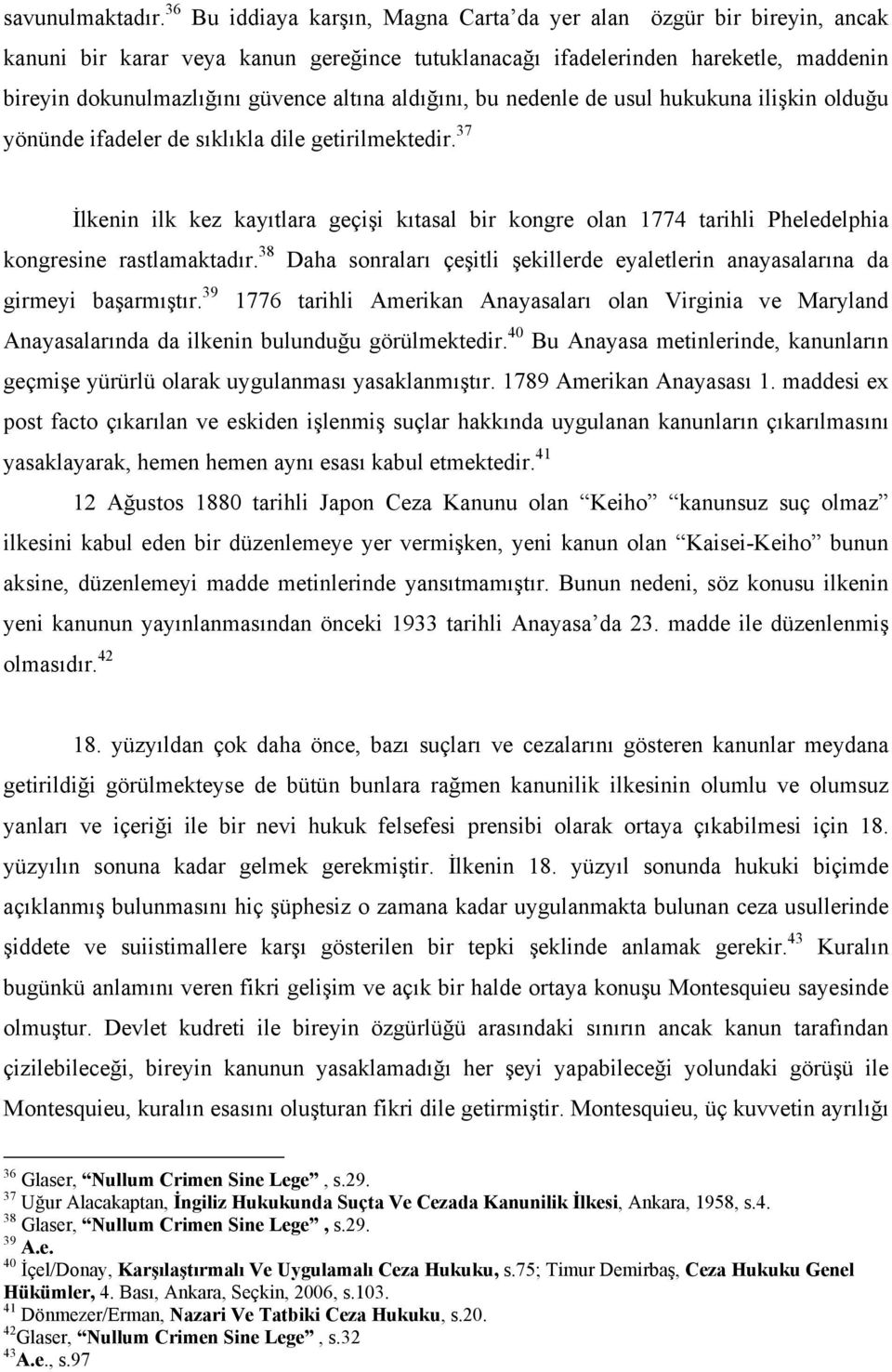 aldığını, bu nedenle de usul hukukuna ilişkin olduğu yönünde ifadeler de sıklıkla dile getirilmektedir.