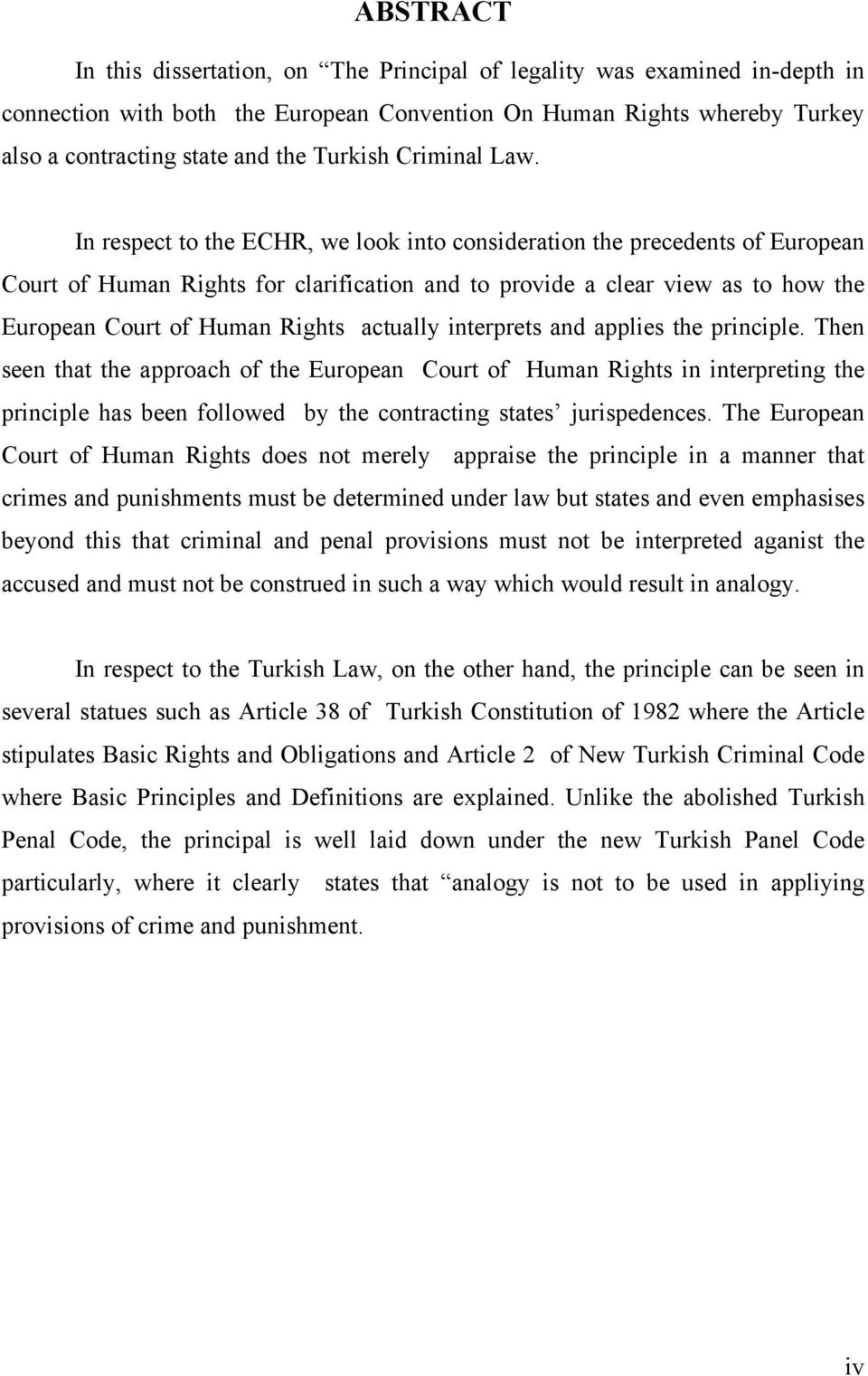 In respect to the ECHR, we look into consideration the precedents of European Court of Human Rights for clarification and to provide a clear view as to how the European Court of Human Rights actually