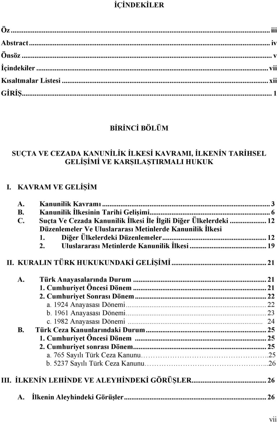 .. 6 C. Suçta Ve Cezada Kanunilik İlkesi İle İlgili Diğer Ülkelerdeki... 12 Düzenlemeler Ve Uluslararası Metinlerde Kanunilik İlkesi 1. Diğer Ülkelerdeki Düzenlemeler... 12 2.