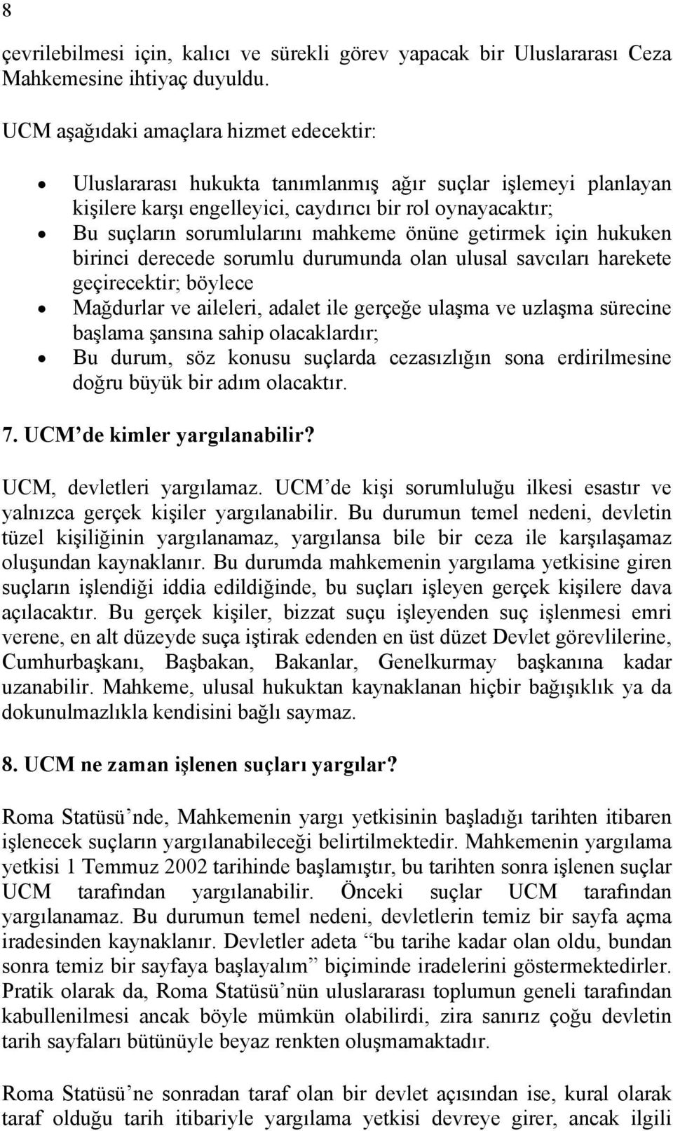 önüne getirmek için hukuken birinci derecede sorumlu durumunda olan ulusal savcıları harekete geçirecektir; böylece Mağdurlar ve aileleri, adalet ile gerçeğe ulaşma ve uzlaşma sürecine başlama