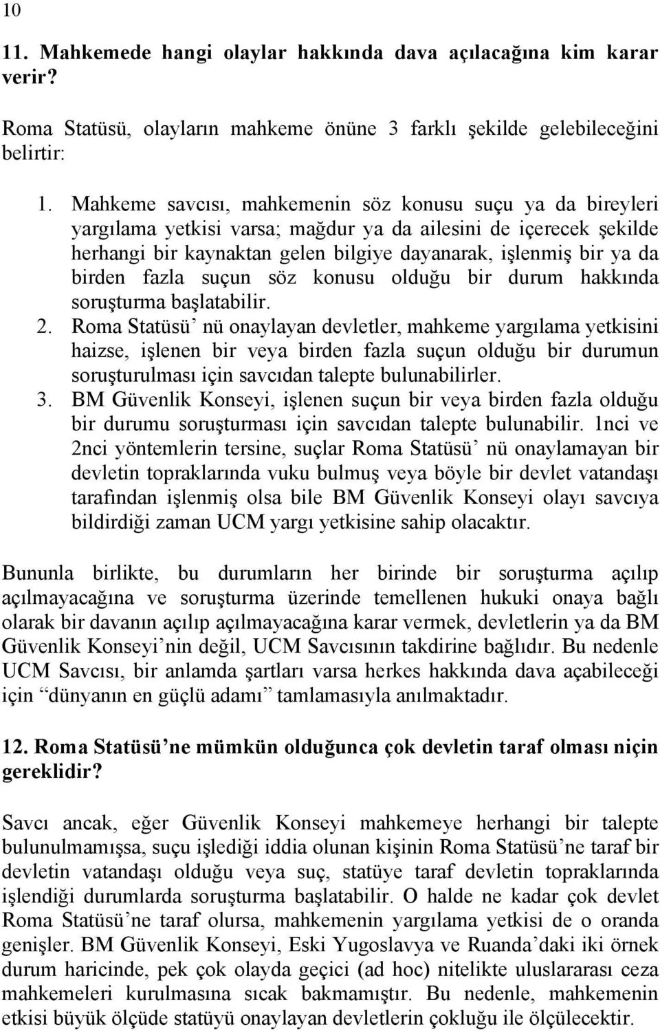 birden fazla suçun söz konusu olduğu bir durum hakkında soruşturma başlatabilir. 2.