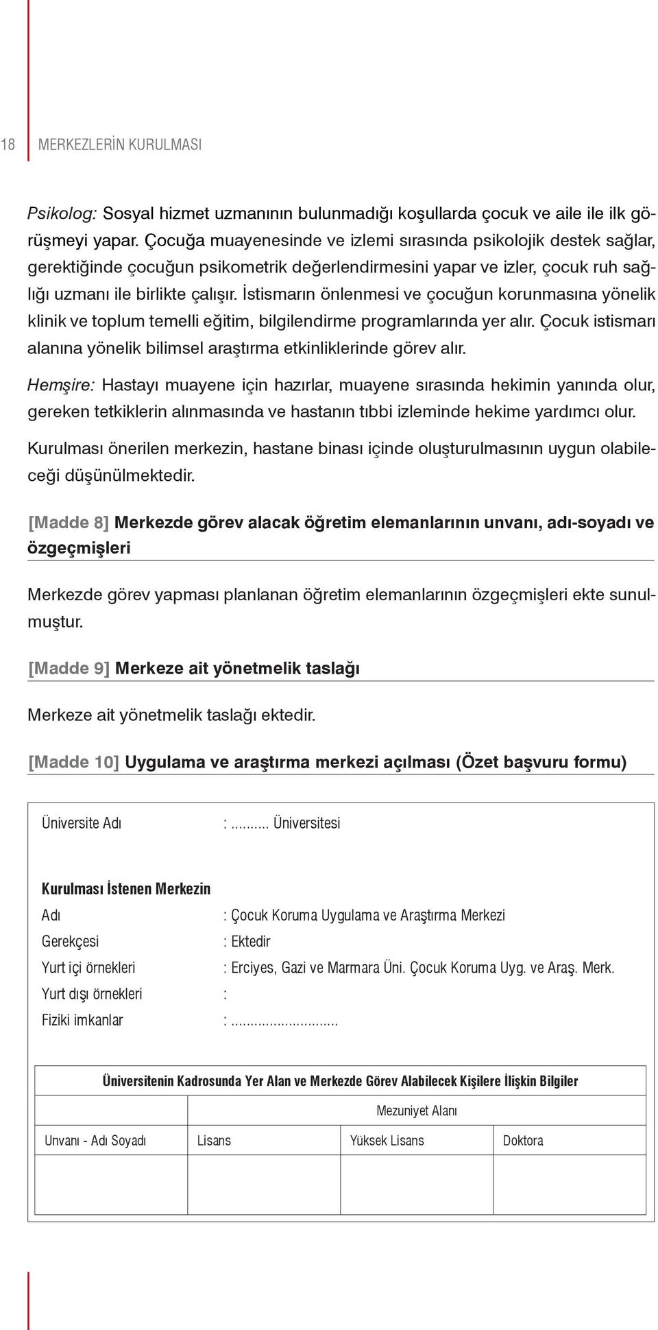 İstismarın önlenmesi ve çocuğun korunmasına yönelik klinik ve toplum temelli eğitim, bilgilendirme programlarında yer alır.