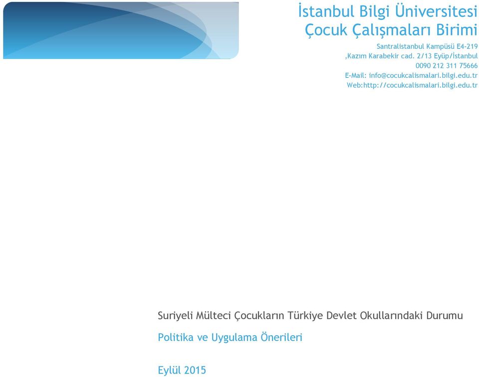 2/13 Eyüp/İstanbul 0090 212 311 75666 E-Mail: info@cocukcalismalari.bilgi.edu.