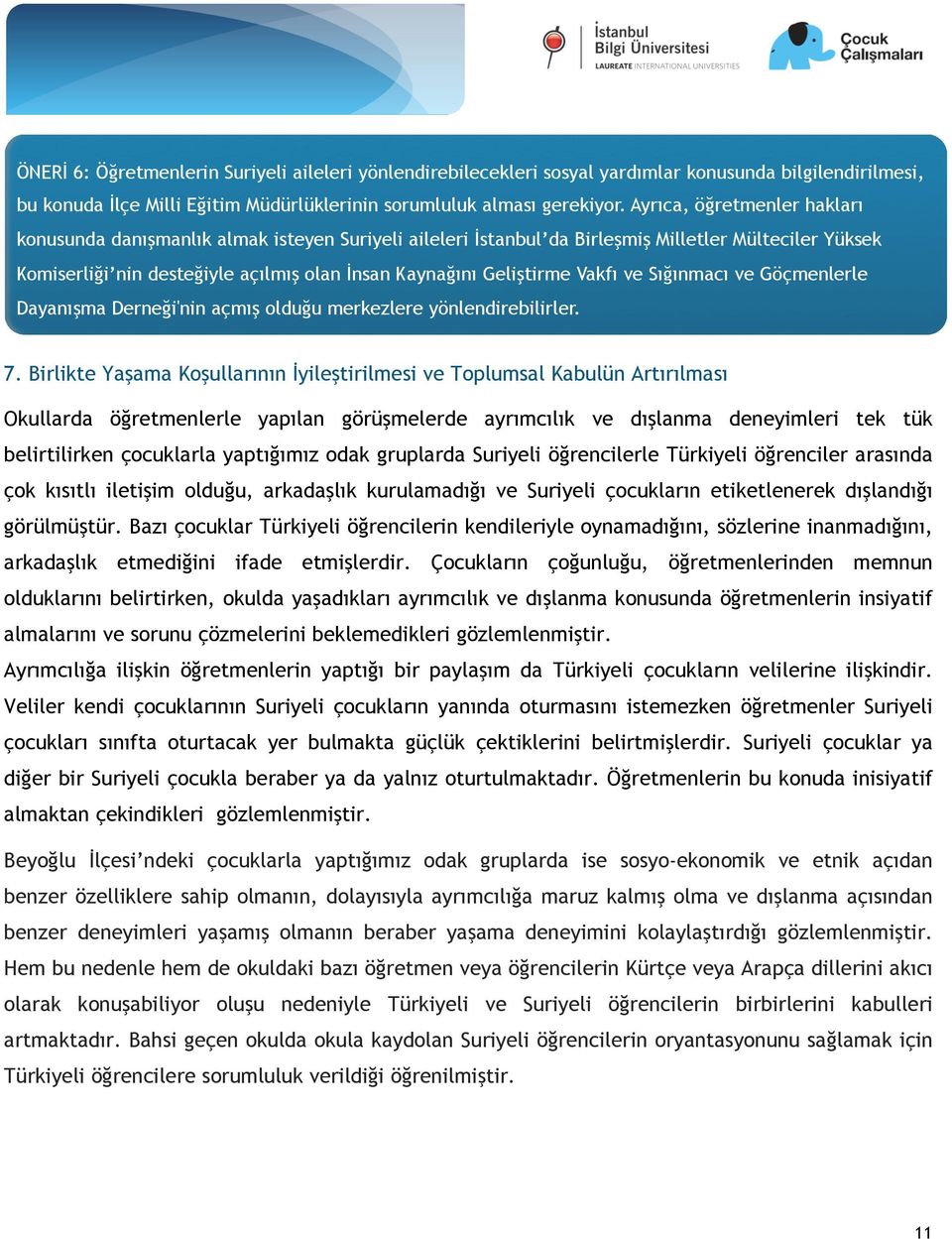 Vakfı ve Sığınmacı ve Göçmenlerle Dayanışma Derneği'nin açmış olduğu merkezlere yönlendirebilirler. 7.