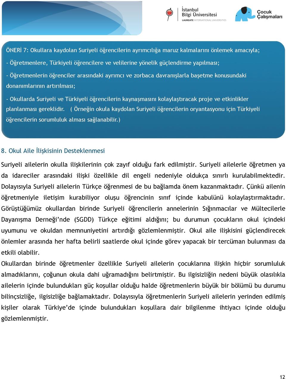 planlanması gereklidir. ( Örneğin okula kaydolan Suriyeli öğrencilerin oryantasyonu için Türkiyeli öğrencilerin sorumluluk alması sağlanabilir.) 8.