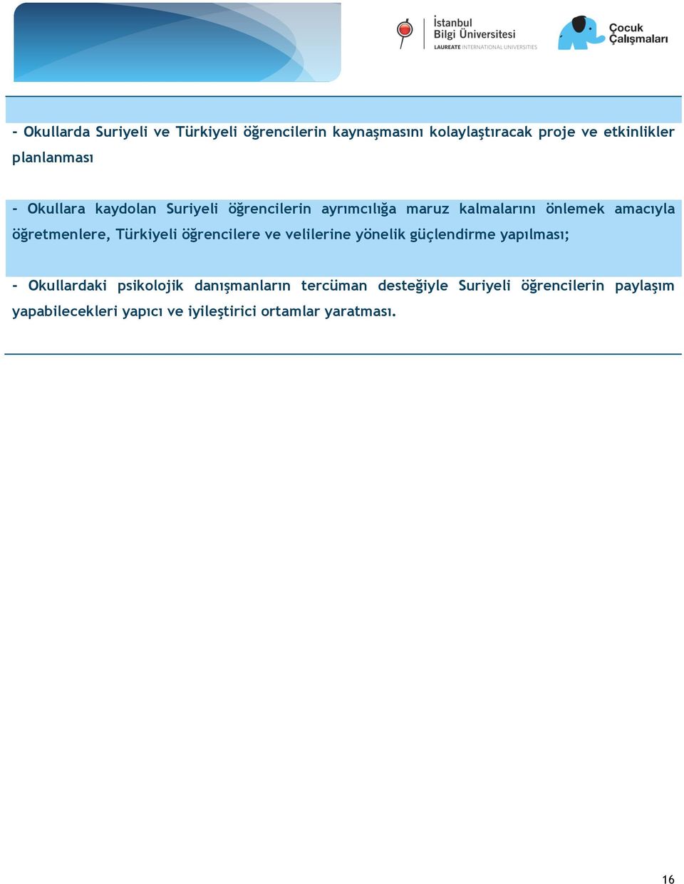öğretmenlere, Türkiyeli öğrencilere ve velilerine yönelik güçlendirme yapılması; - Okullardaki psikolojik