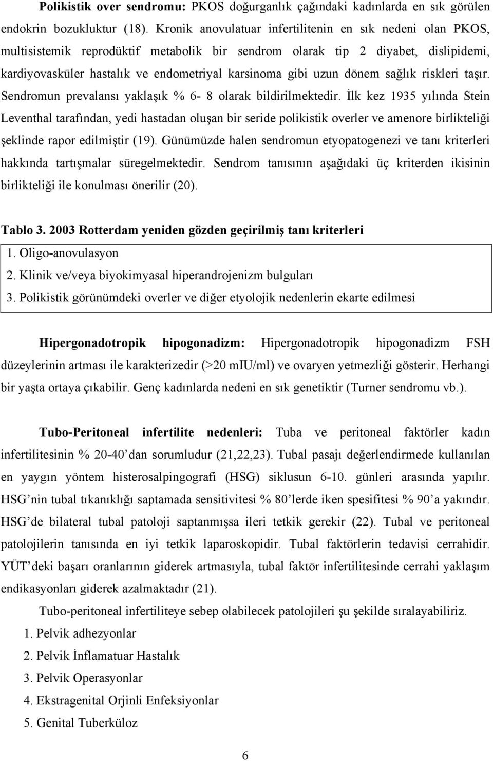 uzun dönem sağlık riskleri taşır. Sendromun prevalansı yaklaşık % 6-8 olarak bildirilmektedir.