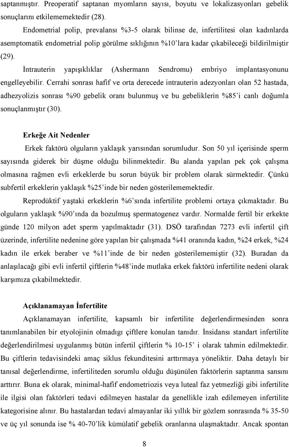 İntrauterin yapışıklıklar (Ashermann Sendromu) embriyo implantasyonunu engelleyebilir.