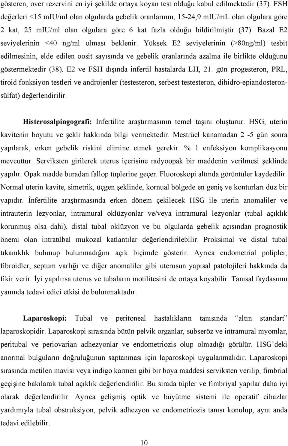 Bazal E2 seviyelerinin <40 ng/ml olması beklenir.