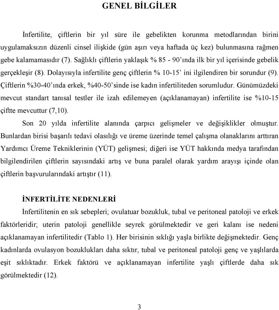 Çiftlerin %30-40 ında erkek, %40-50 sinde ise kadın infertiliteden sorumludur.