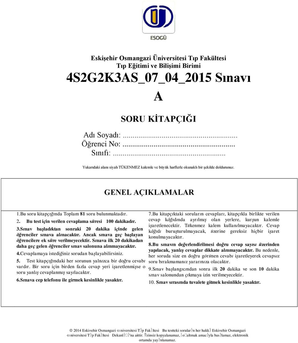 Bu test için verilen cevaplama süresi 100 dakikadır. 3.Sınav başladıktan sonraki 20 dakika içinde gelen öğrenciler sınava alınacaktır. Ancak sınava geç başlayan öğrencilere ek süre verilmeyecektir.