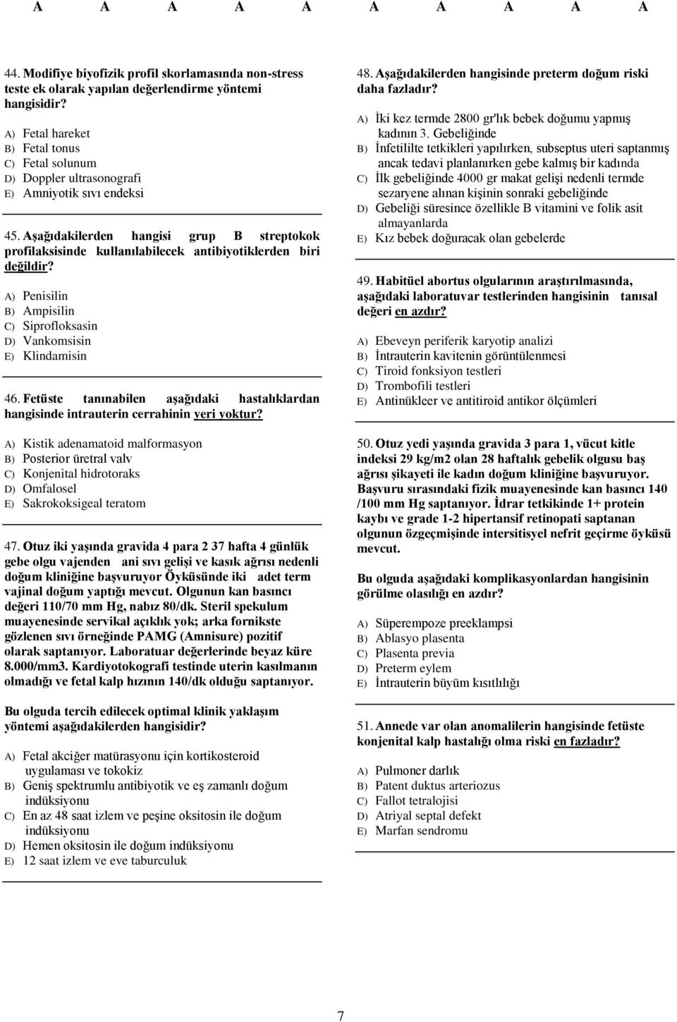 Aşağıdakilerden hangisi grup B streptokok profilaksisinde kullanılabilecek antibiyotiklerden biri değildir? A) Penisilin B) Ampisilin C) Siprofloksasin D) Vankomsisin E) Klindamisin 46.