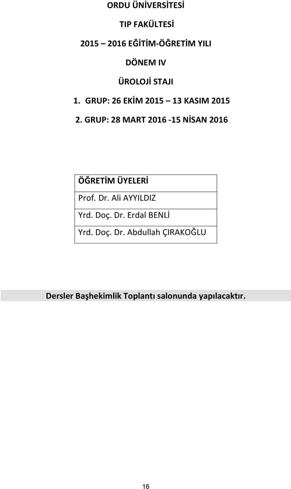 GRUP: 28 MART 2016-15 NİSAN 2016 ÖĞRETİM ÜYELERİ Prof. Dr. Ali AYYILDIZ Yrd.