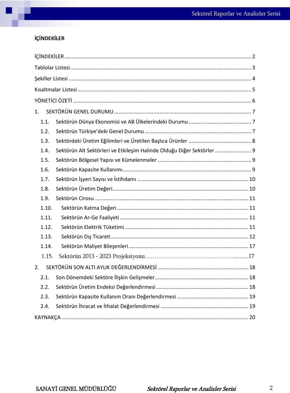 Sektörün Bölgesel Yapısı ve Kümelenmeler... 9 1.6. Sektörün Kapasite Kullanımı... 9 1.7. Sektörün İşyeri Sayısı ve İstihdamı... 10 1.8. Sektörün Üretim Değeri... 10 1.9. Sektörün Cirosu... 11 1.10. Sektörün Katma Değeri.