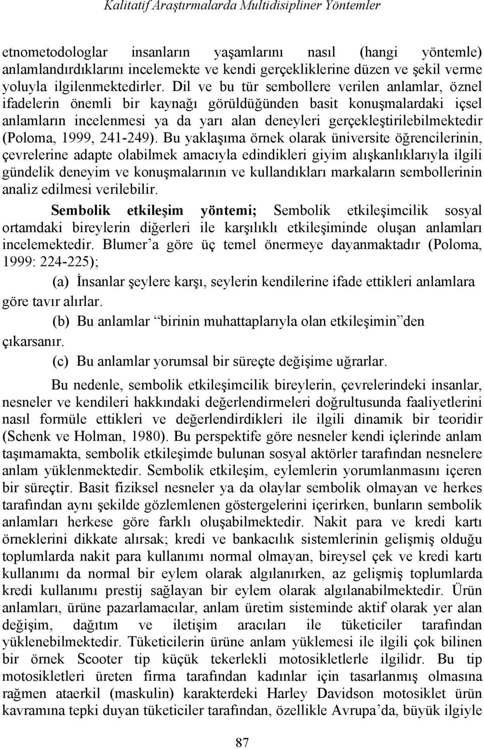 Dil ve bu tür sembollere verilen anlamlar, öznel ifadelerin önemli bir kaynağı görüldüğünden basit konuşmalardaki içsel anlamların incelenmesi ya da yarı alan deneyleri gerçekleştirilebilmektedir