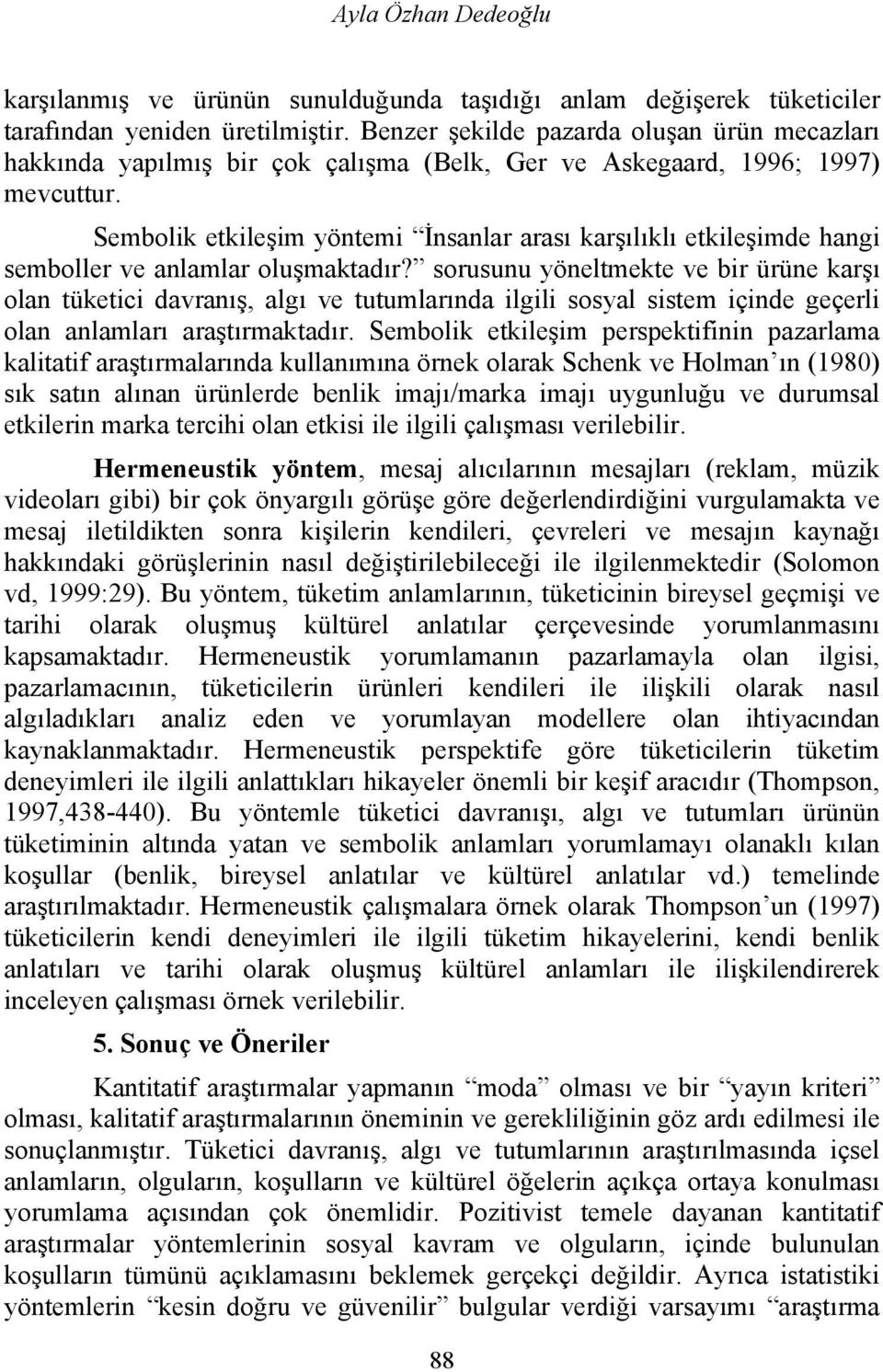 Sembolik etkileşim yöntemi İnsanlar arası karşılıklı etkileşimde hangi semboller ve anlamlar oluşmaktadır?