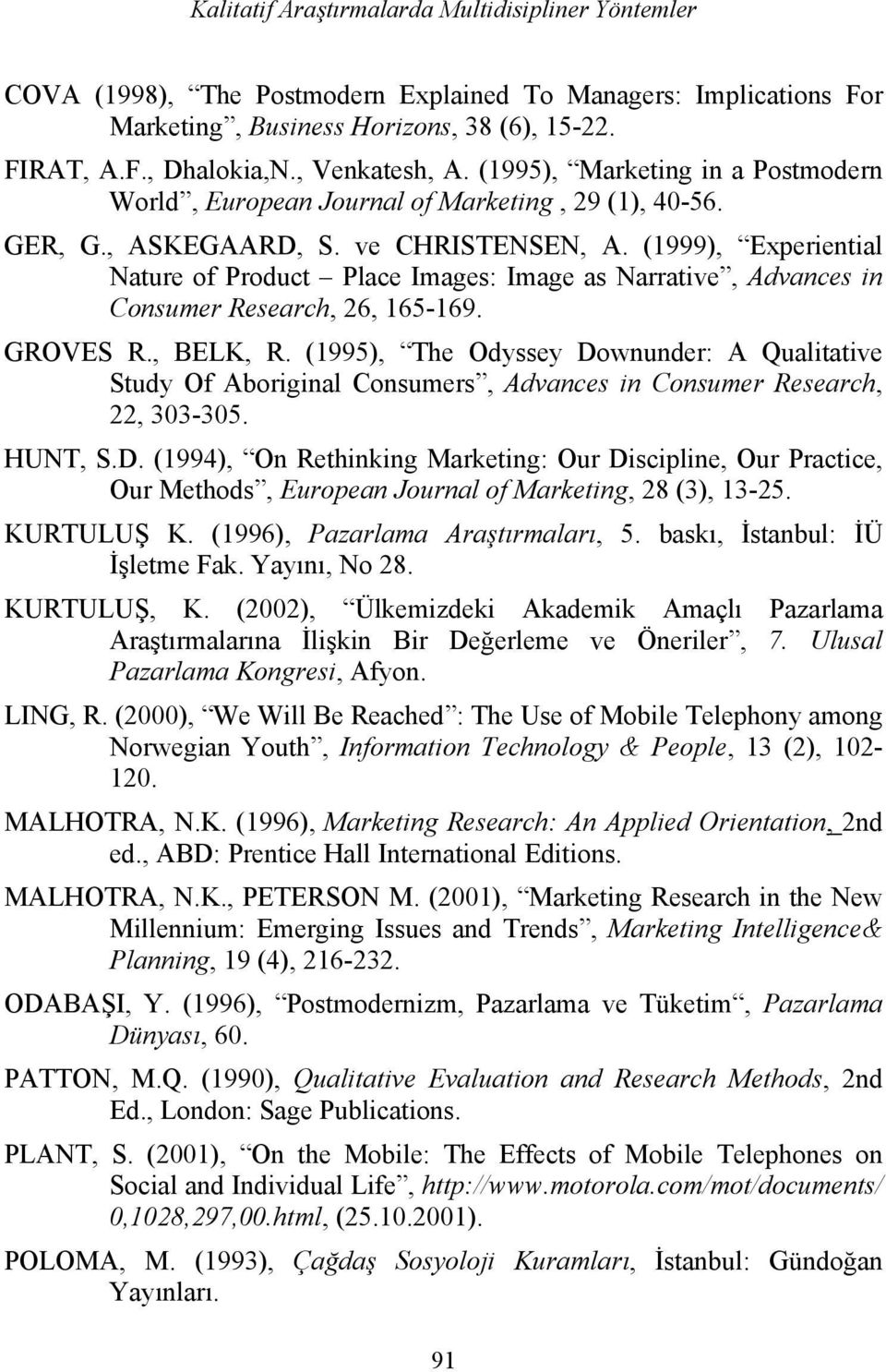 (1999), Experiential Nature of Product Place Images: Image as Narrative, Advances in Consumer Research, 26, 165-169. GROVES R., BELK, R.