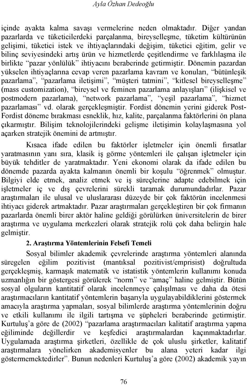 ürün ve hizmetlerde çeşitlendirme ve farklılaşma ile birlikte pazar yönlülük ihtiyacını beraberinde getirmiştir.