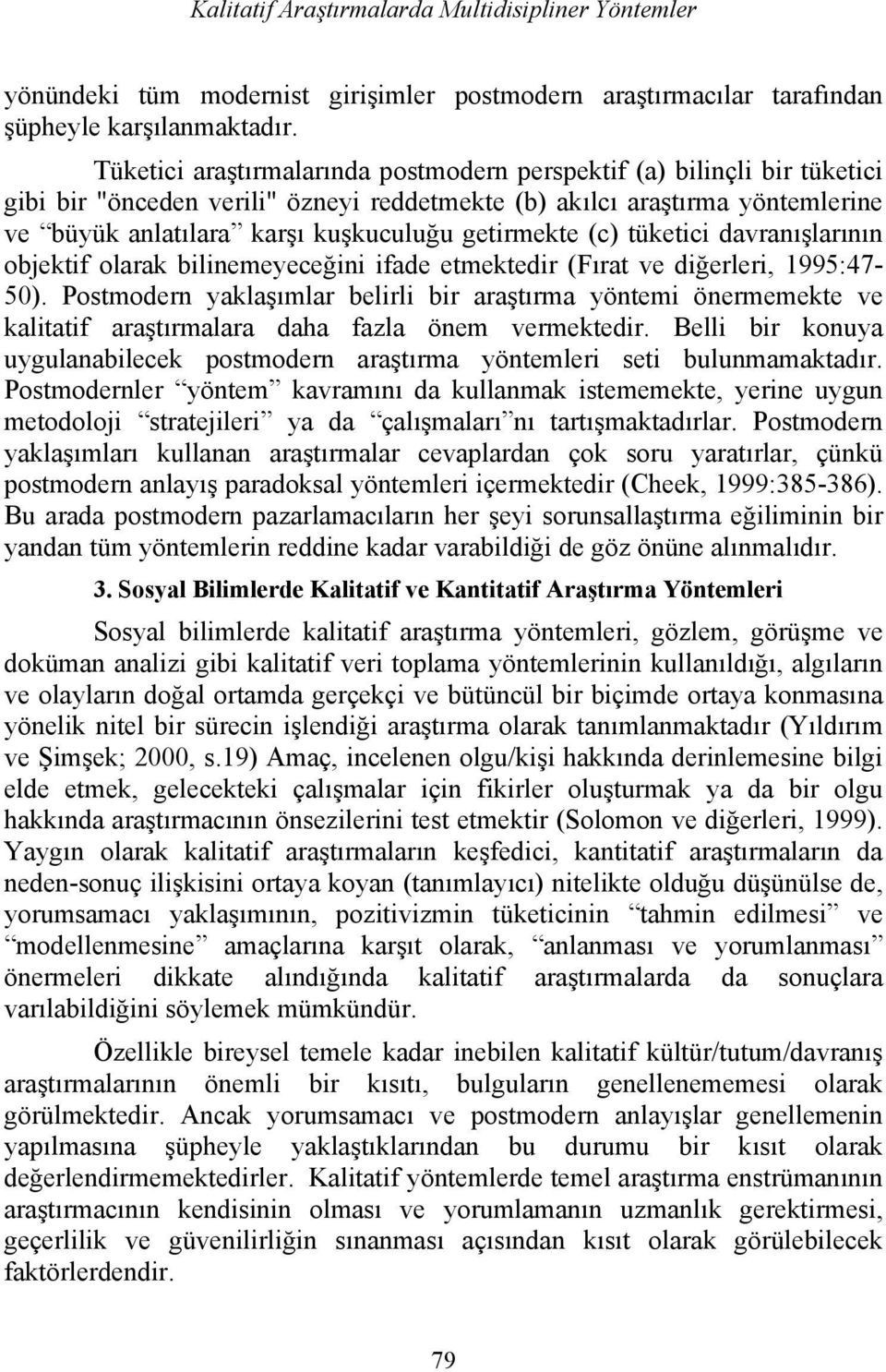 getirmekte (c) tüketici davranışlarının objektif olarak bilinemeyeceğini ifade etmektedir (Fırat ve diğerleri, 1995:47-50).