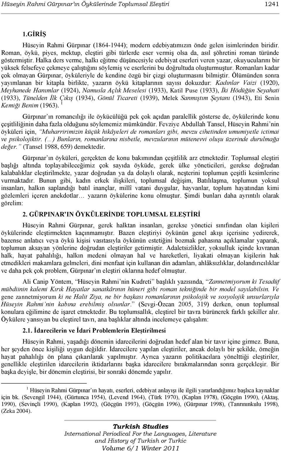 Halka ders verme, halkı eğitme düşüncesiyle edebiyat eserleri veren yazar, okuyucularını bir yüksek felsefeye çekmeye çalıştığını söylemiş ve eserlerini bu doğrultuda oluşturmuştur.