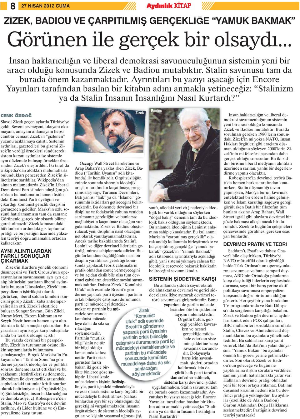 Ayrıntıları bu yazıyı aşacağı için Encore Yayınları tarafından basılan bir kitabın adını anmakla yetineceğiz: Stalinizm ya da Stalin İnsanın İnsanlığını Nasıl Kurtardı?