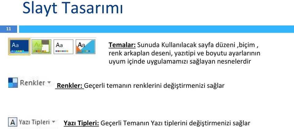 sağlayan nesnelerdir Renkler: Geçerli temanın renklerini değiştirmenizi