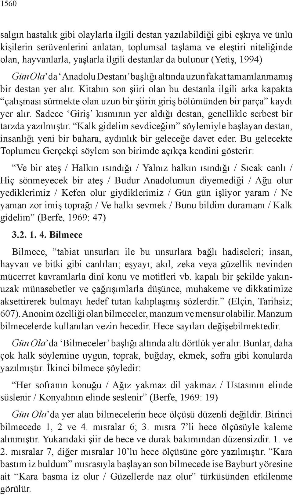 Kitabın son şiiri olan bu destanla ilgili arka kapakta çalışması sürmekte olan uzun bir şiirin giriş bölümünden bir parça kaydı yer alır.