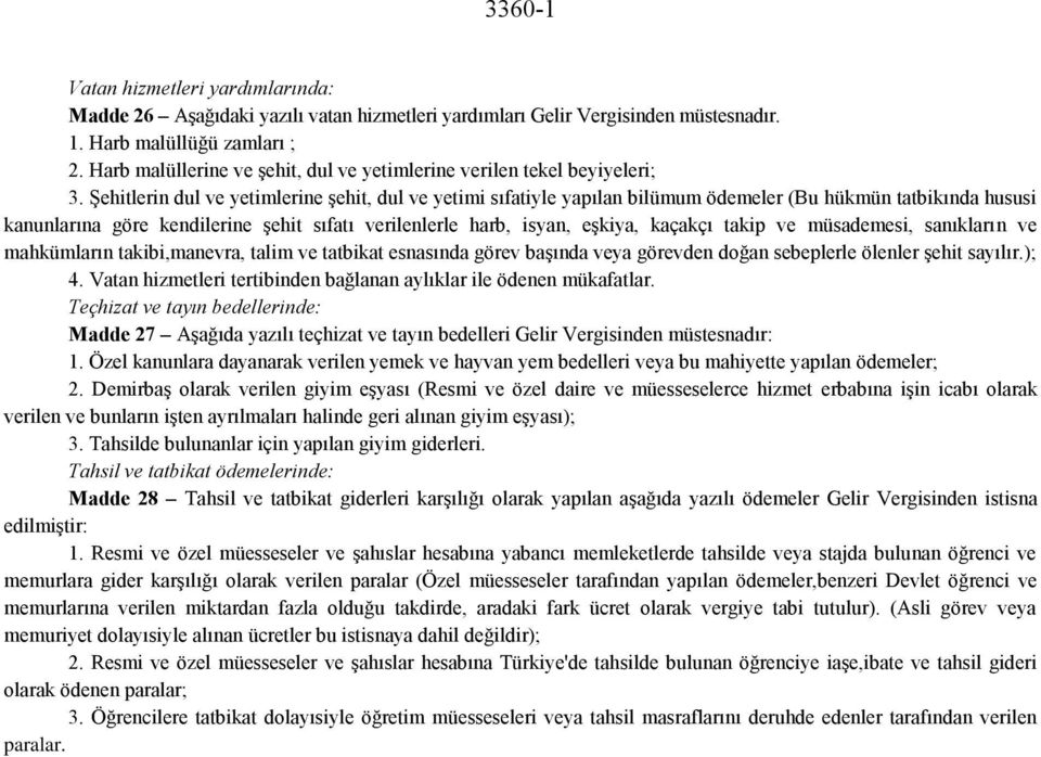 Şehitlerin dul ve yetimlerine şehit, dul ve yetimi sıfatiyle yapılan bilümum ödemeler (Bu hükmün tatbikında hususi kanunlarına göre kendilerine şehit sıfatı verilenlerle harb, isyan, eşkiya, kaçakçı