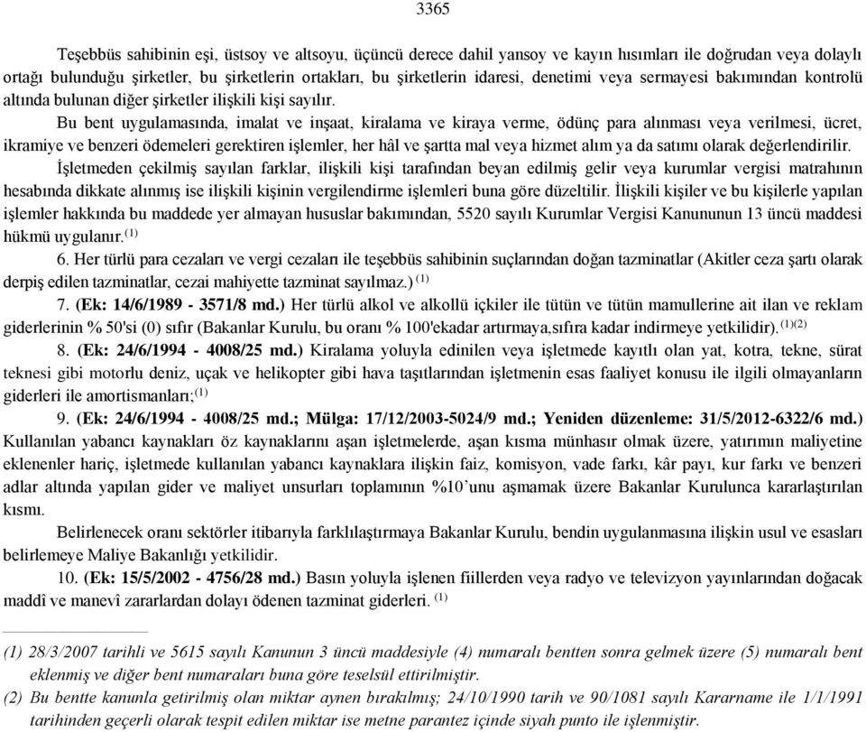 Bu bent uygulamasında, imalat ve inşaat, kiralama ve kiraya verme, ödünç para alınması veya verilmesi, ücret, ikramiye ve benzeri ödemeleri gerektiren işlemler, her hâl ve şartta mal veya hizmet alım