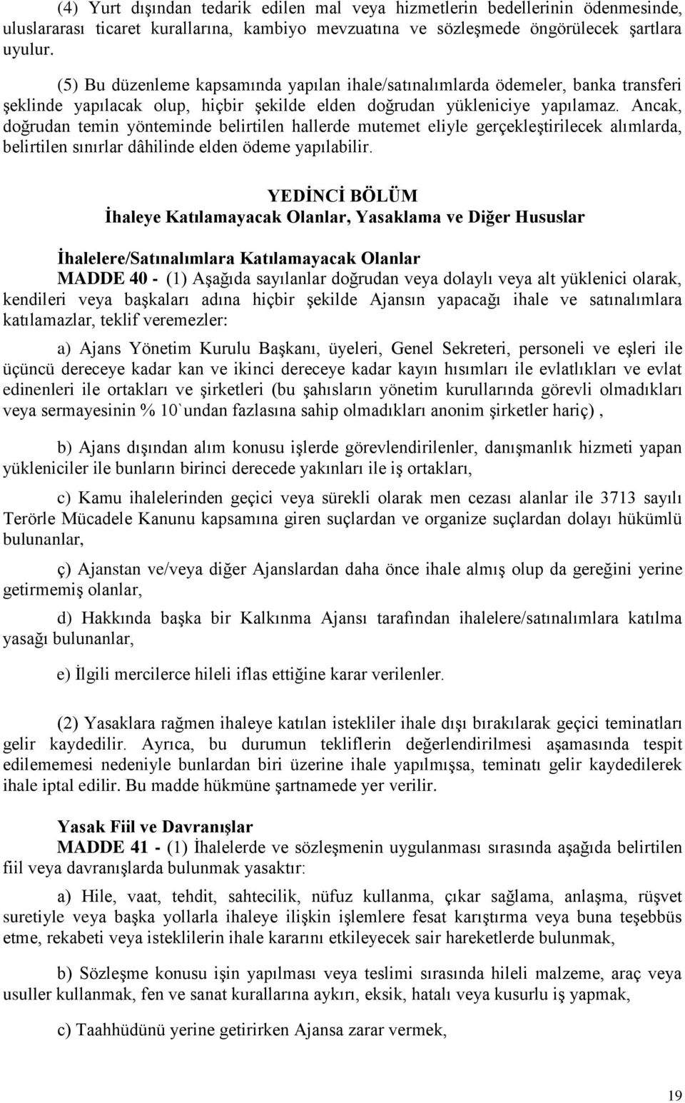 Ancak, doğrudan temin yönteminde belirtilen hallerde mutemet eliyle gerçekleştirilecek alımlarda, belirtilen sınırlar dâhilinde elden ödeme yapılabilir.