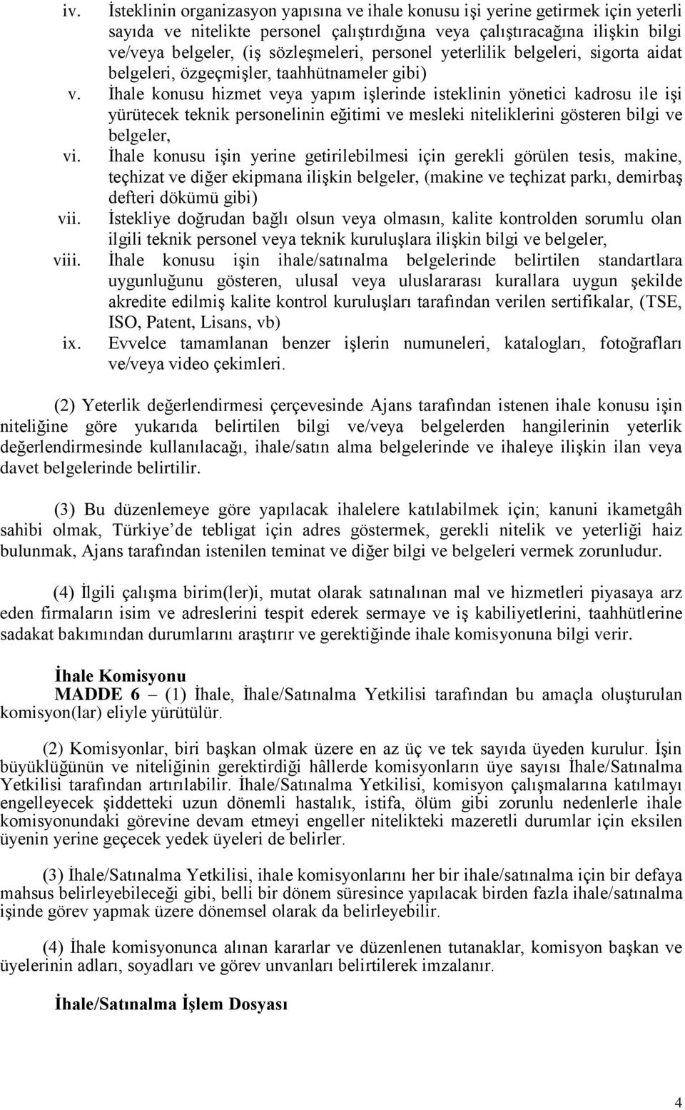 İhale konusu hizmet veya yapım işlerinde isteklinin yönetici kadrosu ile işi yürütecek teknik personelinin eğitimi ve mesleki niteliklerini gösteren bilgi ve belgeler, vi.