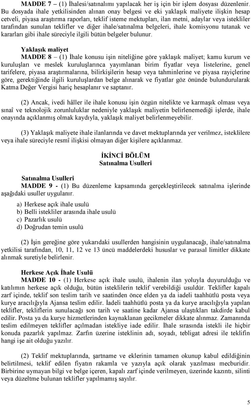 sunulan teklifler ve diğer ihale/satınalma belgeleri, ihale komisyonu tutanak ve kararları gibi ihale süreciyle ilgili bütün belgeler bulunur.