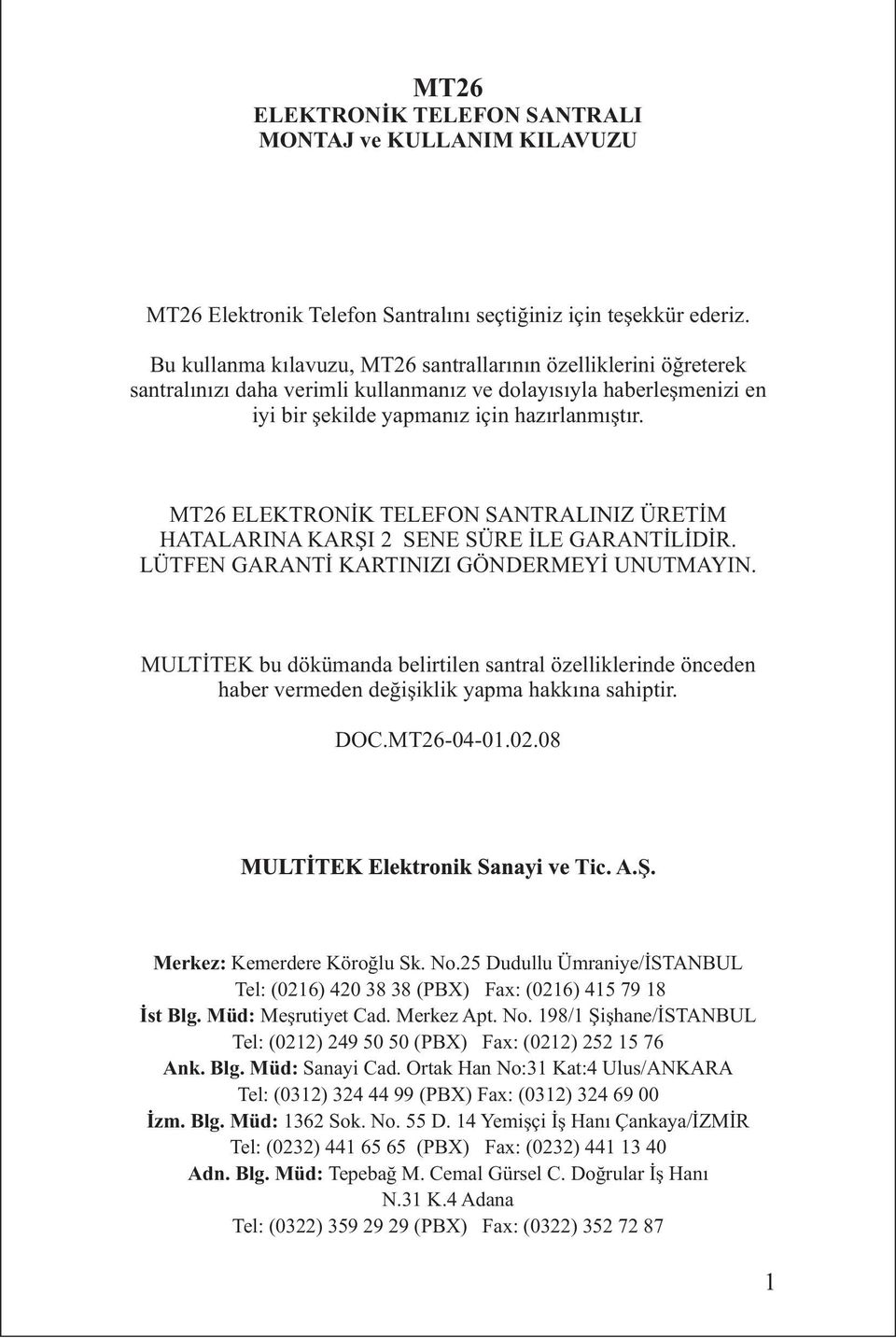 MT26 ELEKTRONÝK TELEFON SANTRALINIZ ÜRETÝM HATALARINA KARÞI 2 SENE SÜRE ÝLE GARANTÝLÝDÝR. LÜTFEN GARANTÝ KARTINIZI GÖNDERMEYÝ UNUTMAYIN.